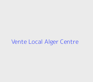 Vente Local  Alger